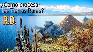 Tierras Raras: La esperanza del Sur de la República Dominicana. ¿Dónde deberían de ser procesadas?