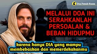 Melalui doa ini. Serahkanlah Persoalan dan Beban Hidupmu, hanya DIA yang mampu memerdekakanmu