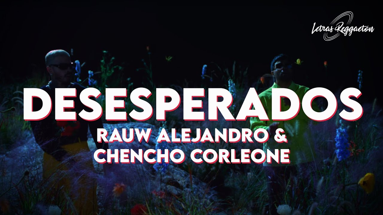 DESESPERADOS - RAUW ALEJANDRO & CHENCHO CORLEONE [ Letra / Lyrics ...