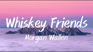 Whiskey Friends - Morgan Wallen (Lyrics)