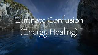 Eliminate Confusion (Energy Healing)