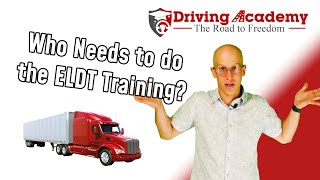 Who Needs to Do ELDT Training? - CDL Driving Academy