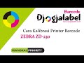 Cara Kalibrasi Printer Zebra ZD230 | Djogjalabel Wangkal