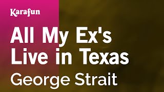 All My Ex's Live in Texas - George Strait | Karaoke Version | KaraFun