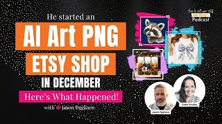 Ep 168 | He started an AI Art PNG Etsy Shop in December. Here’s What Happened! – with Jason Pagliaro