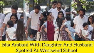 Richest Man Mukesh Ambani Daughter Isha Ambani With Daughter and Daughter Spotted At Westwind School