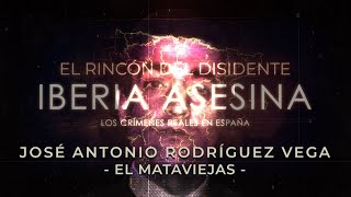 El Rincón del Disidente | Iberia Asesina - José Antonio Rodríguez Vega, el \