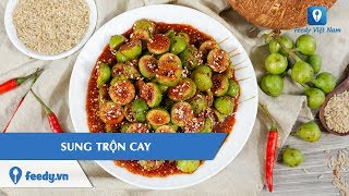 Hướng dẫn cách làm món SUNG TRỘN CAY | Feedy TV