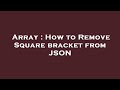 Array : How to Remove Square bracket from JSON