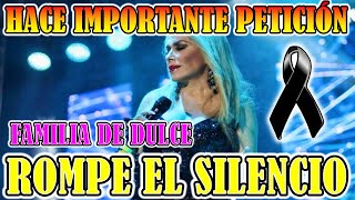 FAMILIA DE DULCE ROMPE EL SILENCIO y hacen IMPORTANTE PETICION tras DECESO de la CANTANTE #farandula