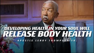 Developing Health In Your Soul Will Release Body Health | Apostle Leroy Thompson Sr.