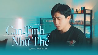 CAN TINH NHU THE - DICKSON X THÀNH ĐẠT|COVER| P-st Phong Nguyễn
