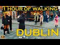 🇮🇪[4K WALK] 1 HOUR DUBLIN CITY CENTRE 4K 60FPS WALKING TOUR IRELAND 2022