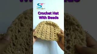 Crochet Hat With Beads | Viral video #shorts #shakerastouch #crochet #crochethat #hat #youtube