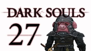 Let's Play Dark Souls: From the Dark part 27