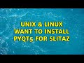 Unix & Linux: want to install PyQt5 for slitaz