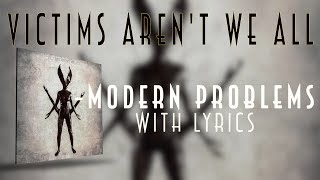 Victims Aren't We all - Modern Problems