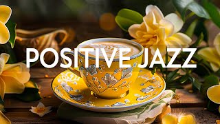 Morning Relaxing Jazz Instrumental Music - Soft Jazz Music & Positive March Bossa Nova for Good Mood