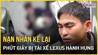 Lời kể đầy đau đớn của nam shipper bị tài xế xe Lexus hành hung dã man ở Hà Nội | Báo VietNamNet