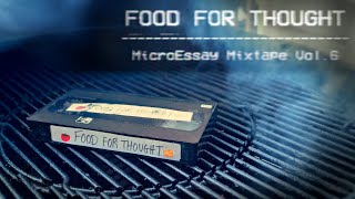 Food for Thought 📼 MicroEssay Mixtape Vol.6