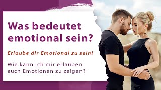 Darf ich emotional sein? Was bedeutet Emotionen und Gefühle zeigen?