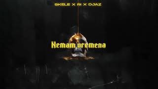 SKELE x Ri x DJAZ - NEMAM VREMENA