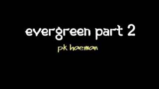 Pk Haeman - Evergreen part 2