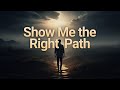 Show Me the Right Path | Emotional Islamic Nasheed | Ya Allah Guide Me | Muslim Tune