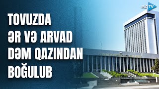 Tovuzda ər və arvad dəm qazından boğularaq ölüb