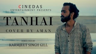 TANHAI Cover by Aman I Bilz \u0026 Kashif I Karmjeet Singh Gill I New Song 2020 I Official Video