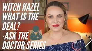 WITCH HAZEL WHAT IS THE DEAL? IS IT GOOD FOR THE SKIN? || Ask The Doctor Series