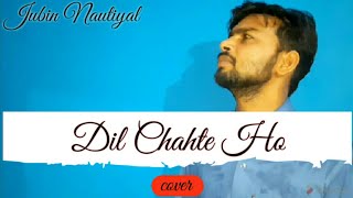 Dil Chahte Ho | Cover Song | Jubin Nautiyal
