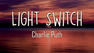 Charlie Puth - Light Switch (Lyrics)|You turn me on like a light switch When you're movin' your body