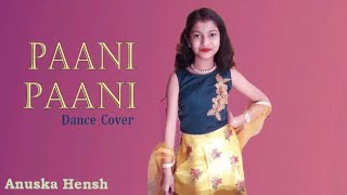 Paani Paani | Badshah | Jacqueline Fernandez | Aastha Gill | Dance Cover | Anuska Hensh