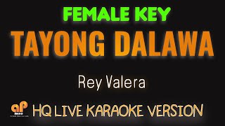 TAYONG DALAWA - Rey Valera  (FEMALE KEY FULL BAND LIVE HQ KARAOKE VERSION)
