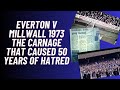 Everton v Millwall 1973 - The Carnage That Caused 50 Years Of Hatred