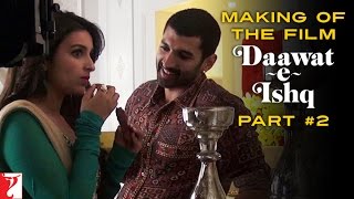 Making Of The Film - Daawat-e-Ishq | Part 2 | Aditya Roy Kapur | Parineeti Chopra