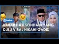 Kabar Haji Sondani Dulu Viral Nikahi Gadis Muda Mahar Fantastis, Kini Sakit dan Ditinggal Istri