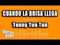 Tonny Tun Tun - Cuando La Brisa Llega (Versión Karaoke)