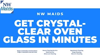 NW Maids House Cleaning Service - Get Crystal Clear Oven Glass in Minutes