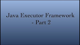 Java - Executor Service | Executor Framework - Part 2