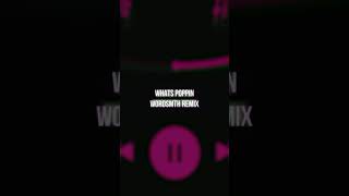 WORDSMTH - WHATS POPPIN REMIX