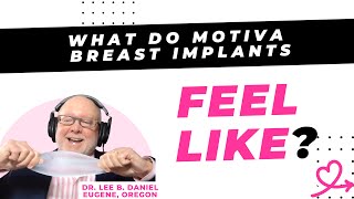 What will Motiva breast implants feel like after surgery?  [Lee B. Daniel, MD - Eugene, Oregon]