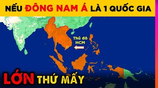 Điều Gì Xảy Ra Nếu Đông Nam Á Là Một Quốc Gia | Ghiền Địa Lý