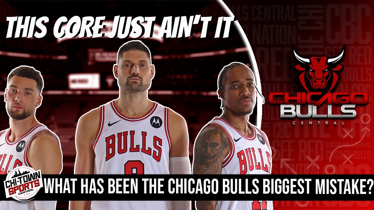 What Has Been The Chicago Bulls Biggest Mistake Of The Last Decade ...