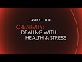CREATIVITY: Health & Stress