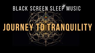 Journey to Tranquility 🌙 Black Screen Deep Sleep Music 🎵 Solfeggio Frequencies
