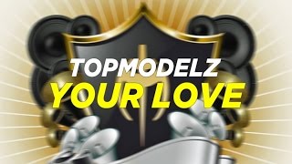 Topmodelz - Your Love