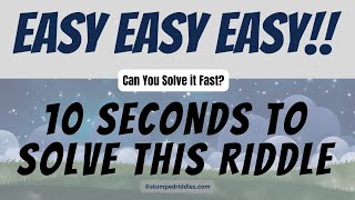 An Easy Riddle with the Answer - Solve This Riddle in 10 Seconds or Less!