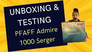 Unboxing Pfaff Admire 1000 Overlocker/Serger